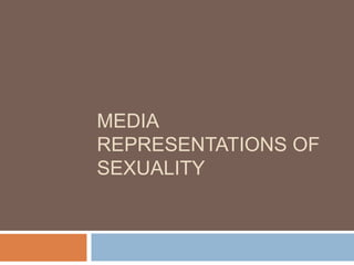 MEDIA
REPRESENTATIONS OF
SEXUALITY
 