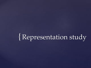{Representation study
 