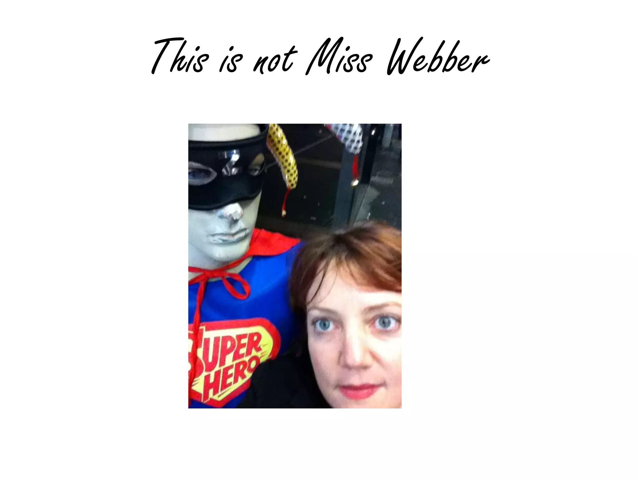 This is not Miss Webber