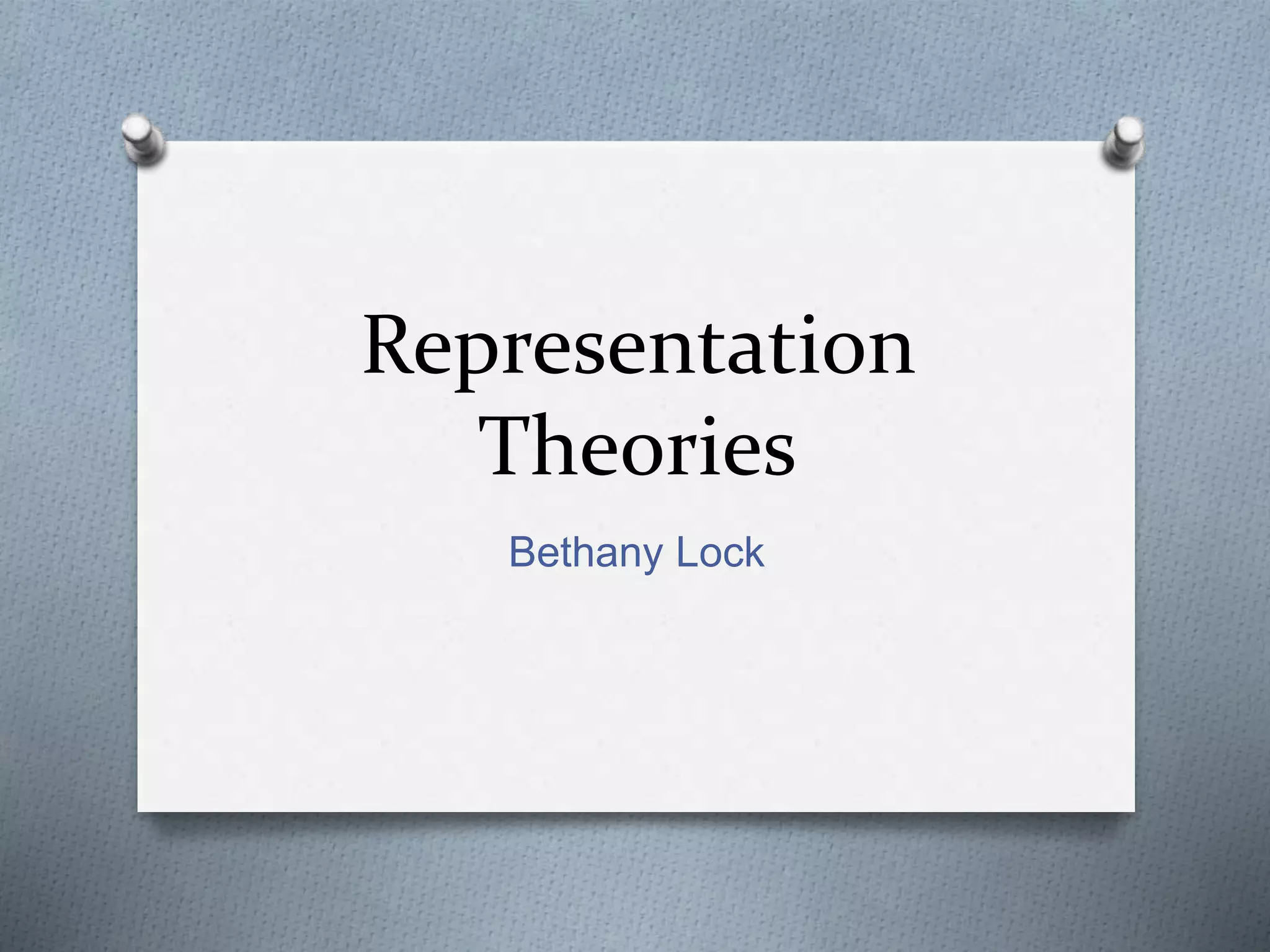 Representation
Theories
Bethany Lock