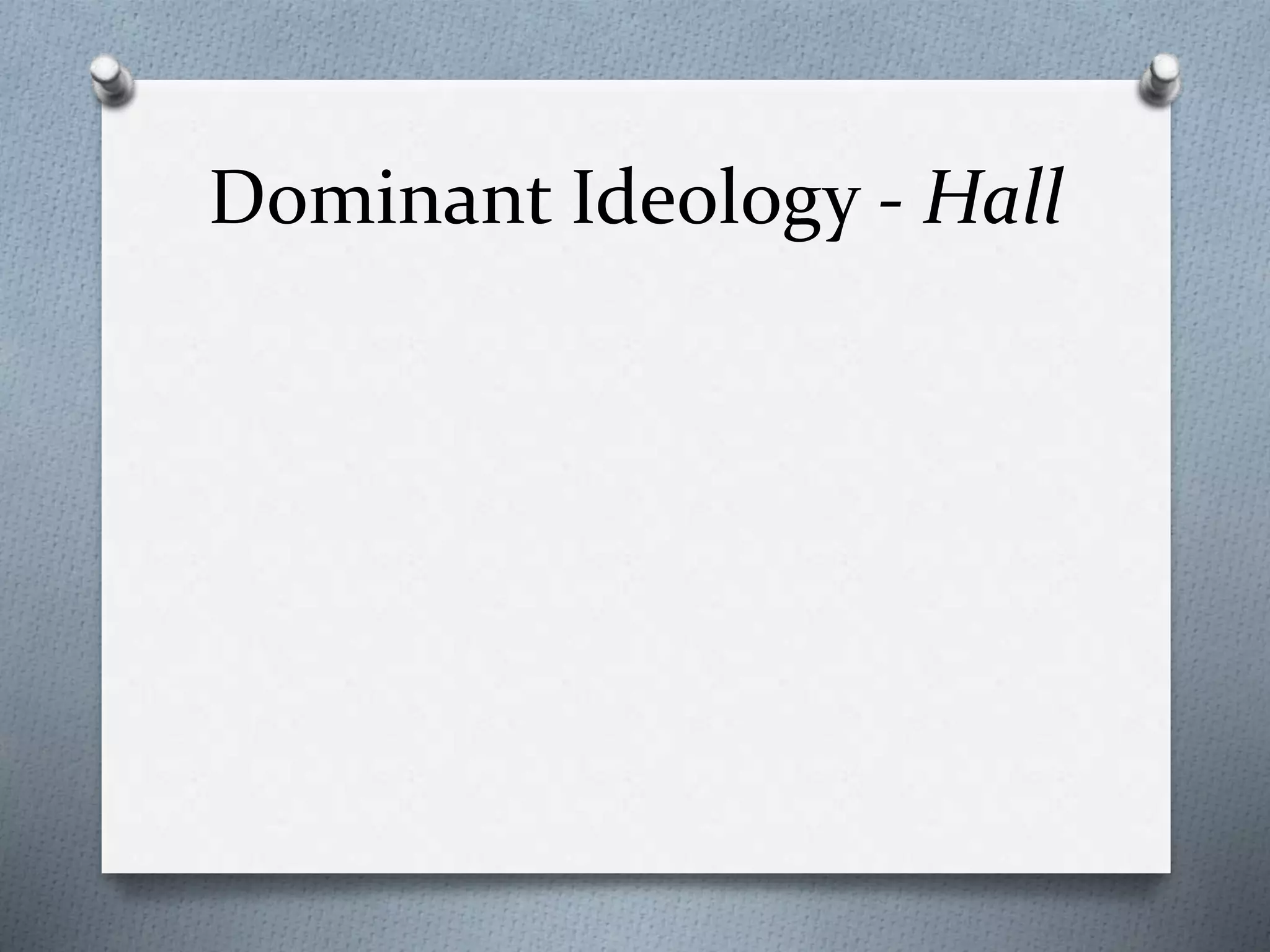 Dominant Ideology - Hall