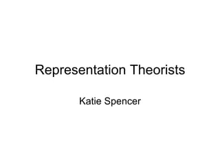 Representation Theorists Katie Spencer 