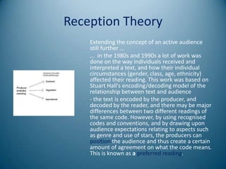 Reception Theory
    Extending the concept of an active audience
    still further ...
    ... in the 1980s and 1990s a lo...
