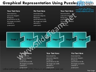 Graphical Representation Using Puzzles –6 Stages
  Your Text Here                              Put Text Here                               Your Text Here
  Download this                               Download this                               Download this
  awesome diagram.                            awesome diagram.                            awesome diagram.
  Bring your                                  Bring your                                  Bring your
  presentation to life.                       presentation to life.                       presentation to life.
  All images are 100%                         All images are 100%                         All images are 100%
  editable in                                 editable in                                 editable in
  powerpoint                                  powerpoint                                  powerpoint




       Stage 1                  Stage 2                Stage 3             Stage 4                Stage 5             Stage 6




                      Put Text Here                               Your Text Here                           Put Text Here
                      Download this                               Download this                           Download this
                      awesome diagram.                            awesome diagram.                        awesome diagram.
                      Bring your                                  Bring your                              Bring your
                      presentation to life.                       presentation to life.                   presentation to life.
                      All images are 100%                         All images are 100%                     All images are 100%
                      editable in                                 editable in                             editable in
                      powerpoint                                  powerpoint                              powerpoint
                                                                                                                                  Your Logo
 