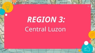 REGION 3:
Central Luzon
13
 