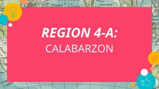 REGION 4-A:
CALABARZON
 