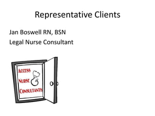 Representative Clients Jan Boswell RN, BSN Legal Nurse Consultant 