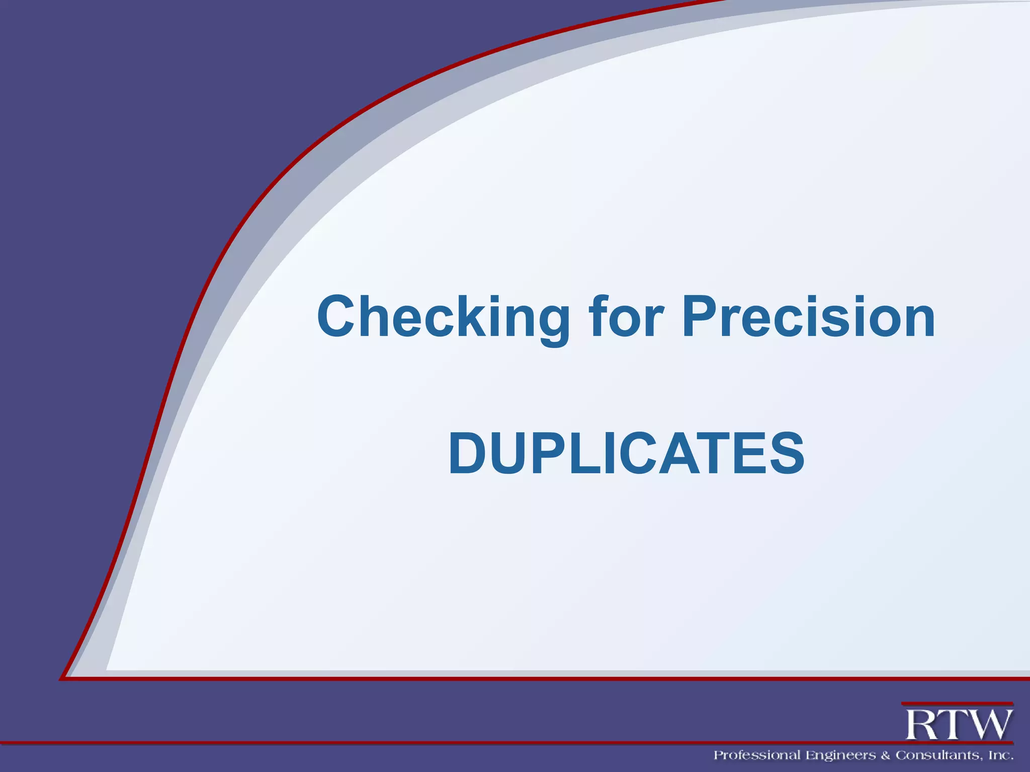Checking for Precision 
DUPLICATES 
 