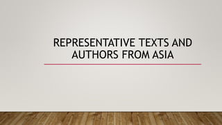 REPRESENTATIVE TEXTS AND
AUTHORS FROM ASIA
 
