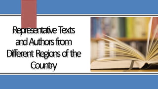 RepresentativeTexts
andAuthorsfrom
DifferentRegionsofthe
Country
 