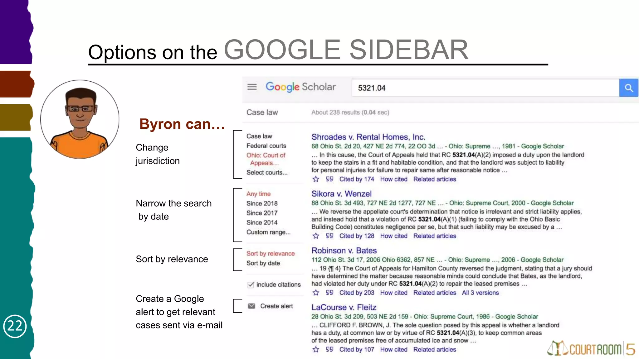Options on the GOOGLE SIDEBAR
Change
jurisdiction
Create a Google
alert to get relevant
cases sent via e-mail
Narrow the search
by date
Byron can…
Sort by relevance
22
 