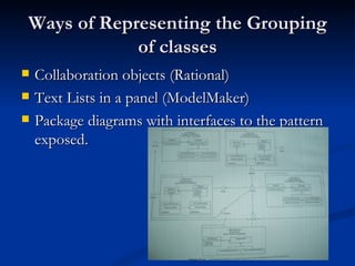 Ways of Representing the Grouping of classes <ul><li>Collaboration objects (Rational) </li></ul><ul><li>Text Lists in a pa...