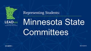 Representing Students:
LEADMN | 09/14/2018
Minnesota State
Committees
 