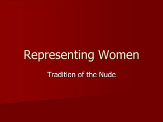 Representing Women
   Tradition of the Nude
 