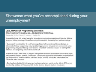 Showcase what you’ve accomplished during your
unemployment
 