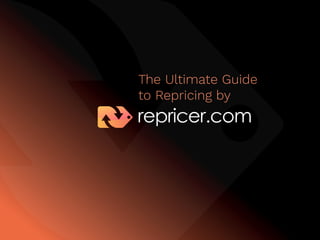 The Ultimate Guide
to Repricing by
 