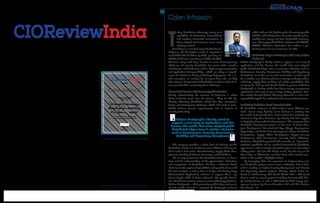 | |JULY 2014
11CIOReview| |JULY 2014
10CIOReview
Recognizes
Colan Infotech
In Annual Roll of Honor
As One of The
towards excellence and innovation in this field.
Sudhakar Singh
Editor
CIOReviewIndia
In commendation for their unbridled stride
CIOREVIEWINDIA.COMT h e N a v i g a t o r f o r E n t e r p r i s e S o l u t i o n s
Company:
Colan Infotech
Description:
Offers industry specific
Blockchain solutions
with Decentralized
Application (DAPP) and
Shared & Distributed
Ledger developments.
Key Person:
Fairoz Baqth,
CEO
Website:
colaninfotech.com
T
he technology of
Blockchain has
come a long way
in the past decade
from just being a concept
limited to crypto-currencies
to its current status of main-
stream technology that is
proving to be a game-chang-
ing business tool across
many industry verticals.
Though banking and finance
are seen as the forerunner in
leveraging Blockchain, to-
day every industry is explor-
ing opportunities to harness
the potential of Blockchain.
These days, Blockchain is
playing a crucial role as an
invisible force supporting
the online activities and dig-
ital financial transactions
by creating a secure digital
space. Blockchain technolo-
gy is believed to completely
transform the way business-
es are being conducted right
from financial operations to
managing the assets. How-
ever, considering the scope
of Blockchain with appli-
cations across different in-
dustries right from retail,
10 Most Promising Blockchain Solution
Providers - 2020
BLOCKCHAIN FEBRUARY, 2020
insurance, supply chain
to manufacturing and
healthcare,along with the
availability of large num-
ber of technology players
in the market it is crucial
for businesses to make
a wise choice in terms of
reliable technology part-
ner to fully leverage the
Blockchain technology and
achieve success.
Enabling enterprises
to choose the right vendor
to work with, CIOReview-
India proffers a list of “10
Most Promising Blockchain
Solution Providers”. This
compact list displays an in-
ventory of skilled vendors
with an industry rich expe-
rience, technically adept
teams and a proven track
record. A panel consisting
of prominent CEOs, CIOs,
Industry Analysts and CI-
OReviewIndia editorial
team has meticulously re-
searched and locked down
on the final 10 vendors who
we firmly believe can as-
sist businesses to achieve
their business goals.
| |February 2020
20
Colan Infotech: A Blockchain Realm Entity using Hedera
Hashgraph, Producing Striking Results
T
oday, blockchain technology, owing to its
capabilities of eliminating intermediaries
and enabling immutable transactions, is
being adopted by businesses across many
industry verticals.
According to a research report by Mordor In-
telligence, the Blockchain market is expected to
reach USD 982.80 billion by 2025, growing at a
CAGR of 15.2 per cent between 2020 and 2025.
However, along with huge benefits in terms of transparency,
efficiency and security, blockchain also comes with a number
of challenges and limitations such as high energy consumption
and application interoperability, which are acting as impedi-
ments for businesses during technology deployment. As a re-
sult, enterprises are looking for an expert firm who can help
them harness the potential of blockchain to enhance their busi-
ness growth while overcoming these challenges.
PersonalizedServiceswithBusinessSpecificSolutions
Clearly understanding the concerns of businesses is where
Colan Infotech comes into the picture. They do this by-
directly addressing Blockchain related Use Case conception,
design and development challenges which will result in quan-
tifiable business process improvements and an increase in
overall productivity.
The company provides a whole host of industry specific
Blockchain solutions to businesses across different industry ver-
ticals such as Real estate, Manufacturing, Supply Chain Man-
agement, Banking & Finance, Insurance, and Healthcare.
“As an early entrant into the Blockchain domain, we have a
deep and fair understanding of the opportunities, limitations
and complexities of Blockchain. We have a dedicated Block-
chain team who explore all possibilities and provide clients with
Use Case insights as well as how to design and develop Dapp
(Decentralised Application) solutions to support them," says
Fairoz Baqth, CEO of Colan Infotech. "We provide best-in-
class Blockchain solutions using our own technology platforms.
Hedera Hashgraph, a third-generation public ledger and proof-
of-stake public network is powered by hashgraph-consensus
which achieves the highest-grade of security possible
(aBFT), with blazing-fast transaction speeds and in-
credibly low energy and data bandwidth consump-
tion. Converging Blockchain solutions with AI/ML,
UI/UX, Chatbots, Textrobots has madeus a pre-
ferred partner for our customers," he adds.
Distributed Ledger Technologies (DLT) using Hedera
Hashgraph
Hedera Hashgraph is ideally suited to support a vast array of
applications and has become the world’s first mass-adopted
public distributed ledger since it overcomes obstacles such as:
Performance, Security, Governance, Stability and Regulatory
Compliance. It enables one to write transactions at native speed
for a scalable, cost effective solution to manage exchange orders,
audit logs, supply chain tracking, and endless possibilities. The
company has tied up with Guard Global (a partner of Hedera
Hashgraph) to develop viable data driven energy management
applications and a peer-to-peer energy trading platform. Mar-
kets include Electric Vehicle Charging Networks as well as In-
tegrated Microgrids for residential and commercial customers.
FacilitatingBlockchain-basedDecentralization
As blockchain continues to find traction across different ver-
ticals, almost every digitally aware business is entering into
the world of decentralization. Colan Infotech is perfectly po-
sitioned to help these businesses by offering full-scale support
in deploying decentralized infrastructures. The company offers
blockchain development services in the areas of Smart Con-
tract development, Decentralized App (Dapp) development,
Hyperledger and Multi-chain development, Private Blockchain
development, Supply Chain development, Crypto-currency
development, ICO development, Security Token Offerings,
Ambrosus (Blockchain powered IoT network), etc. “Superlative
technical capabilities of our certified decentralized blockchain
app creators, robust security and quick response are our unique
selling points. Not just the things we do, but the way we do
them helps us differentiate ourselves from other solution pro-
viders in the market,” highlights Fairoz.
By leveraging their vast experience in implementing vari-
ous blockchain projects across various industries, Colan Info-
tech is working on Cyber Security Management and Electric
Car Operating System projects. Moving ahead, Colan In-
fotech is collaborating with Guard Global Ltd, a UK based
firm to work on several projects including Innovate UK, Eto-
pia Corby Homes, as well as UK National Grid energy man-
agement projects by Power Transition Ltd and The Carbon
Free Group.
Hedera Hashgraph is ideally suited to
support a vast array of applications and has
become the world's first mass adopted public
distributed ledger since it satisfies obstacles
such as Performance, Security, Governance,
Stability and Regulatory Compliance
10 MOST PROMISING
SOLUTION PROVIDERS- 2020
Fairoz Baqth,
CEO
 