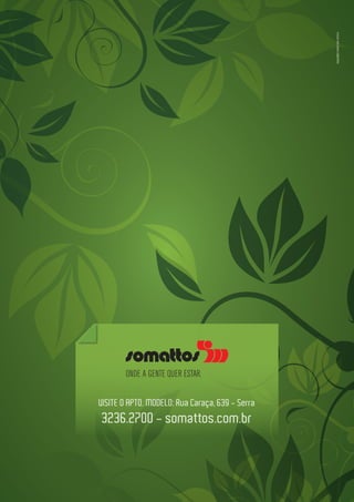 VISITE O APTO. MODELO: Rua Caraça, 639 - Serra
3236.2700 - somattos.com.br
 