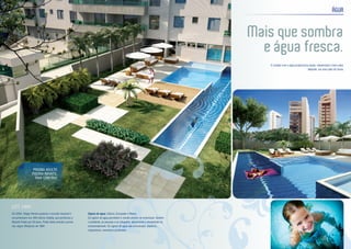 ÁGUA
Mais que sombra
e água fresca.
PISCINA ADULTO
PISCINA INFANTIL
RAIA COM 20m
O contato com a água proporciona saúde, relaxamento e bem estar.
Naturale, um novo jeito de morar.
Signos de água: Câncer, Escorpião e Peixes.
Os signos de água percebem o mundo através do emocional. Sentem
o ambiente, as pessoas e as situações, absorvendo e envolvendo-se
emocionalmente. Os signos de água são emocionais, intuitivos,
responsivos, sensíveis e profundos.
Em 2004, Thiago Pereira quebrou o recorde nacional e
sul-americano nos 400 metros medley, que pertenceu a
Ricardo Prado por 20 anos. Prado havia vencido a prova
nos Jogos Olímpicos de 1984.
VOCÊ SABIA ...
 