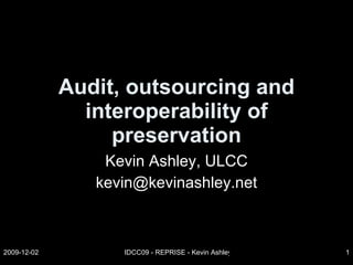 Audit, outsourcing and interoperability of preservation Kevin Ashley, ULCC [email_address] 
