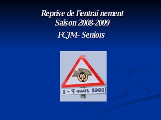 Reprise de l’entraînement Saison 2008-2009  FCJM - Seniors   