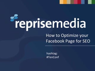 How to Optimize your Facebook Page for SEO hashtag: #TenConf 