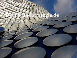 Déﬁnir	
  une	
  stratégie	
  de	
  
reprise	
  

Présenta)on	
  Core-­‐Techs	
  2012	
  

 