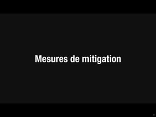 Mesures de mitigation




                        11
 