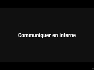Communiquer en interne




                         26
 