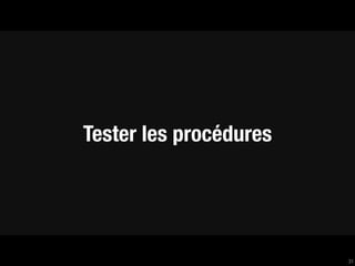 Tester les procédures




                        31
 