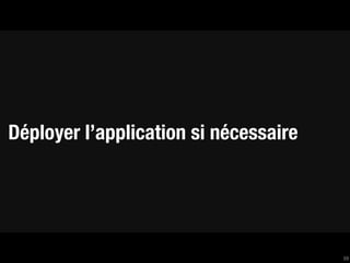 Déployer l’application si nécessaire




                                       59
 