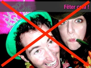 Fêter cela !




               63
 