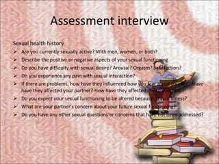 Assessment interview <ul><li>Sexual health history </li></ul><ul><li>Are you currently sexually active? With men, women, o...