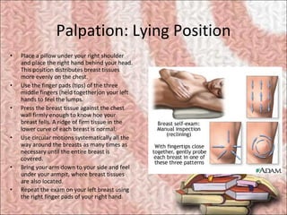 Palpation: Lying Position <ul><li>Place a pillow under your right shoulder and place the right hand behind your head. This...