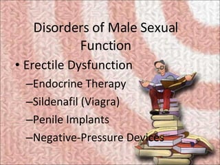 Disorders of Male Sexual Function <ul><li>Erectile Dysfunction </li></ul><ul><ul><li>Endocrine Therapy </li></ul></ul><ul>...