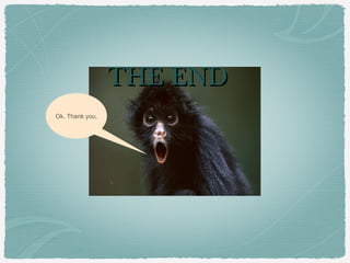 Ok. Thank you.
THE ENDTHE END
 