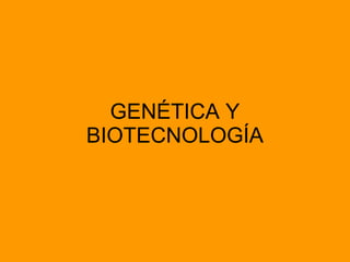 GENÉTICA Y BIOTECNOLOGÍA 