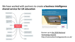 We have worked with partners to create a business intelligence
shared service for UK education
Runner up in the 2018 Natio...