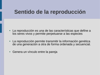 ● La reproducción es una de las características que define a
los seres vivos y permite perpetuarse a las especies
● La rep...