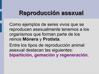 REPRODUCCIÓN ASEXUAL La  reproducción asexual  se caracteriza por los siguientes aspectos: a) Interviene un solo progenitor.  