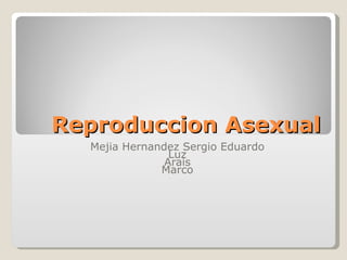Reproduccion Asexual Mejia Hernandez Sergio Eduardo Luz Arais Marco 