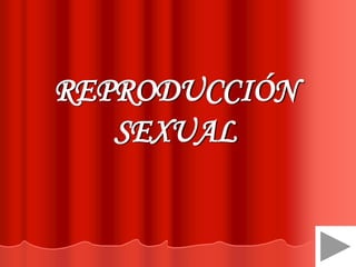 REPRODUCCIÓN
SEXUAL
 