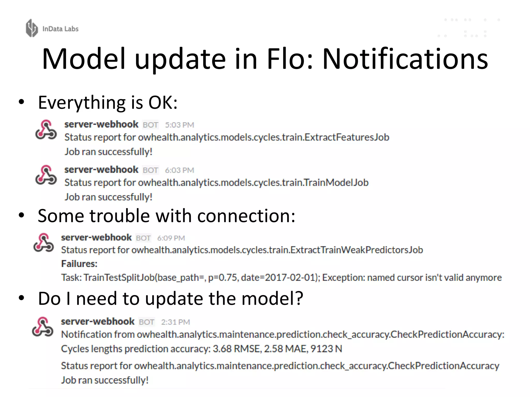 Model update in Flo: Notifications
• Everything is OK:
• Some trouble with connection:
• Do I need to update the model?
 