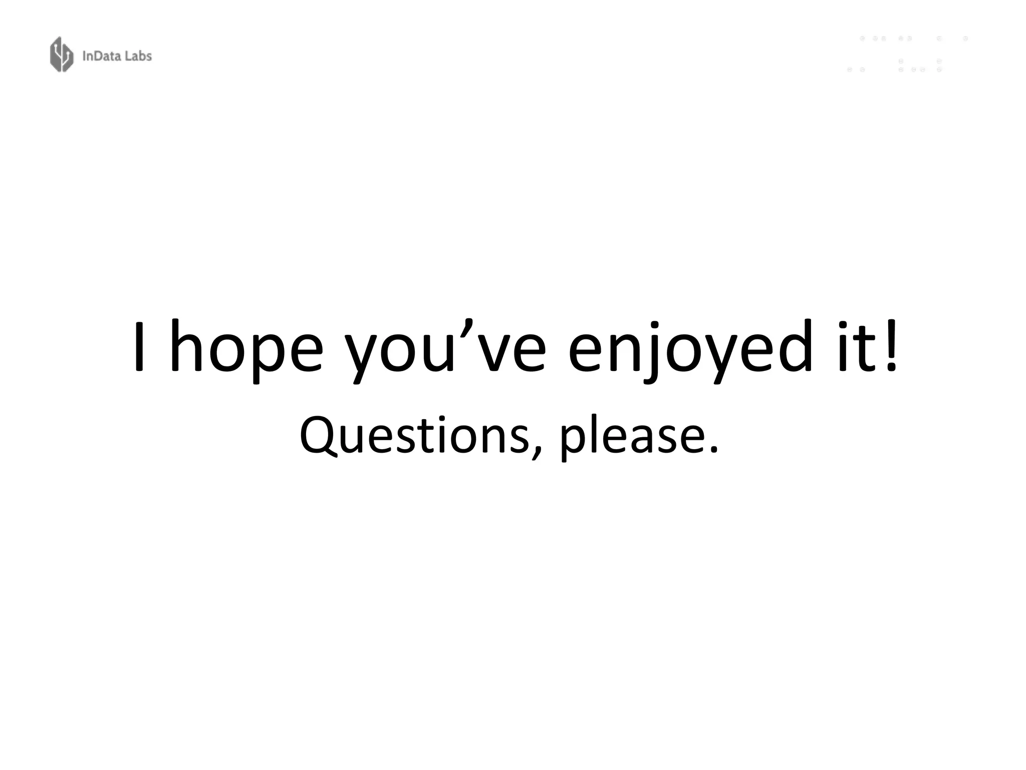 I hope you’ve enjoyed it!
Questions, please.
 