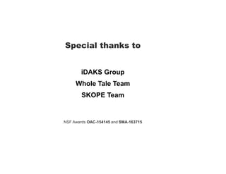 Special thanks to
NSF Awards OAC-154145 and SMA-163715
iDAKS Group
Whole Tale Team
SKOPE Team
 