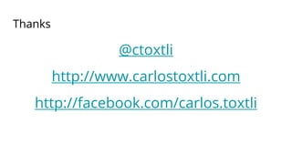 Thanks
@ctoxtli
http://www.carlostoxtli.com
http://facebook.com/carlos.toxtli
 