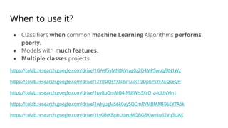 When to use it?
● Classifiers when common machine Learning Algorithms performs
poorly.
● Models with much features.
● Multiple classes projects.
https://colab.research.google.com/drive/1GAYf5yMNBkVrag0z2Q4MPSwuqfRN1Wz
https://colab.research.google.com/drive/12YBDQFYXN8VruxKTfzDpbPsYFAEQceQP
https://colab.research.google.com/drive/1pyRqGmMG4-Mj8Wis5XrQ_a4dUJvYln1
https://colab.research.google.com/drive/1wHjugM56k0ay5QCmRVMBfAMF96EY7A5k
https://colab.research.google.com/drive/1Ly0BtKBphUdeqMQBO8Xjweku62Vq3UAX
 