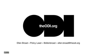 Ellen Broad – Policy Lead – @ellenbroad – ellen.broad@theodi.org
 