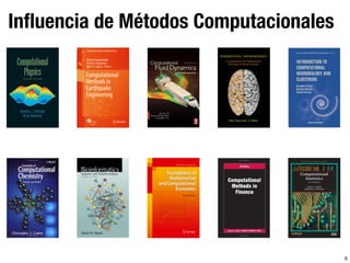 6
Inﬂuencia de Métodos Computacionales
 