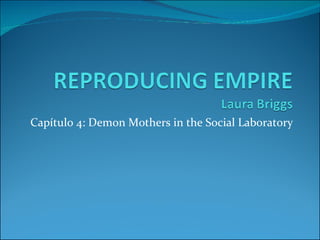 Capítulo 4: Demon Mothers in the Social Laboratory 